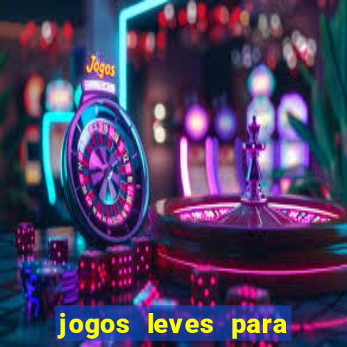 jogos leves para pc fraco blog